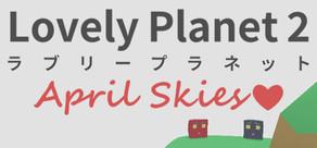 Get games like Lovely Planet 2: April Skies