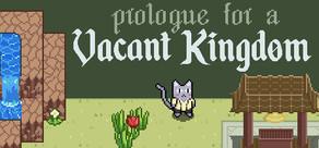 Get games like Prologue For A Vacant Kingdom