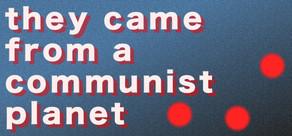 Get games like They Came From a Communist Planet