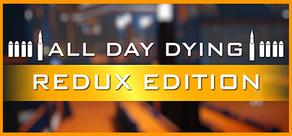 Get games like All Day Dying: Redux Edition