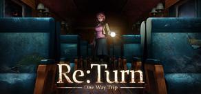 Get games like Re:Turn - One Way Trip