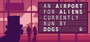 Get games like An Airport for Aliens Currently Run by Dogs