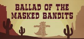 Get games like Ballad of The Masked Bandits