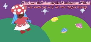 Get games like Clockwork Calamity in Mushroom World: What would you do if the time stopped ticking?