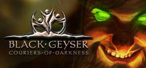 Get games like Black Geyser: Couriers of Darkness