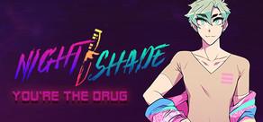 Get games like NIGHT/SHADE: You're The Drug