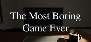 Get games like The Most Boring Game Ever