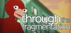 Get games like Through The Fragmentation