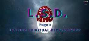 Get games like L.S.D.: Prologue to Lasting Spiritual Derangement
