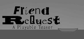 Get games like Friend ReQuest - A Playable Teaser