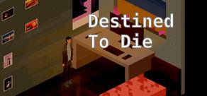 Get games like Destined to Die