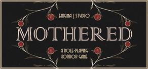 Get games like MOTHERED - A ROLE-PLAYING HORROR GAME