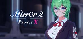 Get games like Mirror 2: Project X