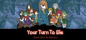 Get games like Your Turn To Die -Death Game By Majority-