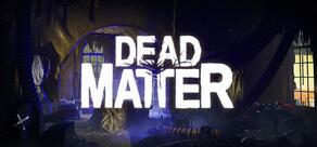 Get games like Dead Matter