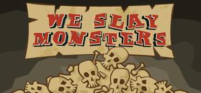 Get games like We Slay Monsters