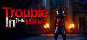Get games like Trouble In The Manor