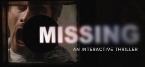 Get games like MISSING: An Interactive Thriller - Episode One