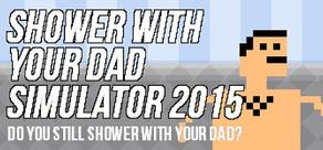 Get games like Shower With Your Dad Simulator 2015: Do You Still Shower With Your Dad