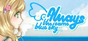 Get games like Always The Same Blue Sky...