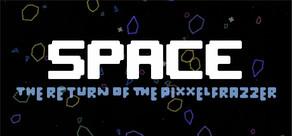 Get games like Space - The Return Of The Pixxelfrazzer
