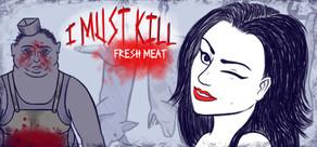 Get games like I Must Kill: Fresh Meat