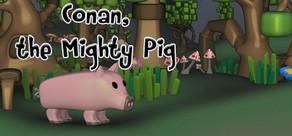 Get games like Conan the mighty pig