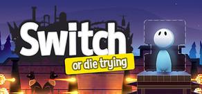 Get games like Switch - Or Die Trying