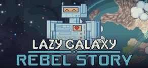 Get games like Lazy Galaxy: Rebel Story