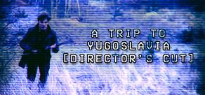 Get games like A Trip to Yugoslavia: Director's Cut