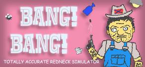 Get games like BANG! BANG! Totally Accurate Redneck Simulator