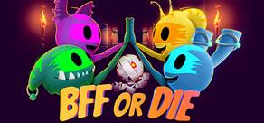 Get games like BFF or Die