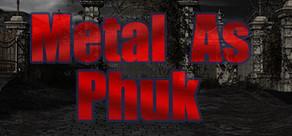 Get games like Metal as Phuk