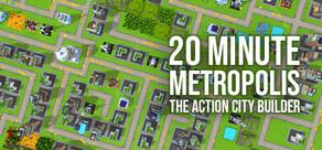 Get games like 20 Minute Metropolis - The Action City Builder