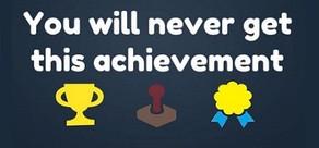 Get games like You Will Never Get This Achievement