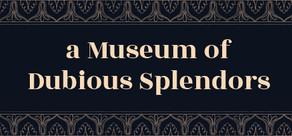 Get games like a Museum of Dubious Splendors