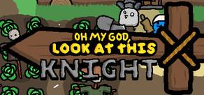 Get games like OH MY GOD, LOOK AT THIS KNIGHT