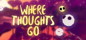 Get games like Where Thoughts Go