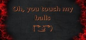 Get games like Oh, you touch my balls ( ͡° ͜ʖ ͡°)