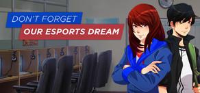 Get games like Don't Forget Our Esports Dream