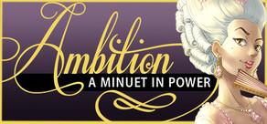Get games like Ambition: A Minuet in Power