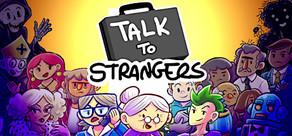 Get games like Talk to Strangers