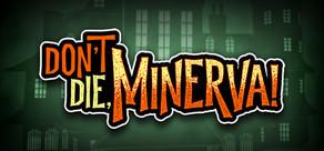 Get games like Don't Die, Minerva!
