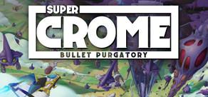 Get games like Super Crome: Bullet Purgatory