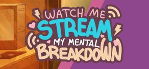 Get games like Watch Me Stream My Mental Breakdown